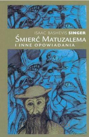 Śmierć Matuzalema i inne opowiadania - Isaac Bashevis Singer [KSIĄŻKA]