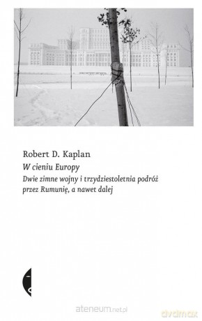 W cieniu Europy. Dwie zimne wojny - Robert D. Kaplan [KSIĄŻKA]