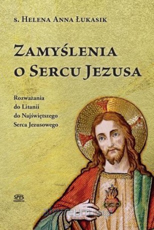 Zamyślenia o Sercu Jezusa - s. Helena Anna Łukasik [KSIĄŻKA]