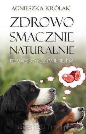 Zdrowo, smacznie, naturalnie - Agnieszka Królak [KSIĄŻKA]