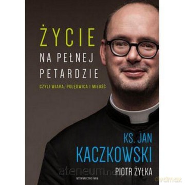 Życie na pełnej petardzie - ks. Jan Kaczkowski, Piotr Żyłka [KSIĄŻKA]