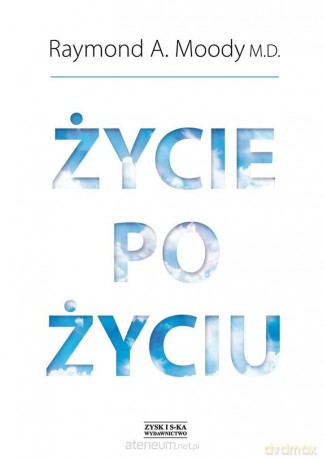 Życie po życiu - Raymond A. Moody [KSIĄŻKA]