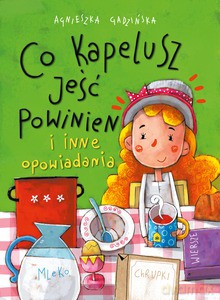 Co kapelusz jeść powinien i inne opowiadania - Agnieszka Gadzińska [KSIĄŻKA]
