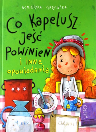 Co kapelusz jeść powinien i inne opowiadania - Agnieszka Gadzińska [KSIĄŻKA]