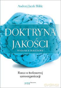 Doktryna jakości. Wydanie II turkusowe. Rzecz o turkusowej samoorganizacji - Andrzej Blikle [KSIĄŻKA]