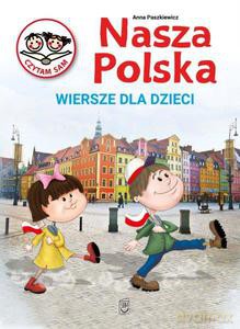 Nasza Polska. Wiersze dla dzieci - Anna Paszkiewicz [KSIĄŻKA]