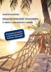 Osiągnij wolność finansową w prosty i sprawdzony sposób - Marcin Kamiński [KSIĄŻKA]
