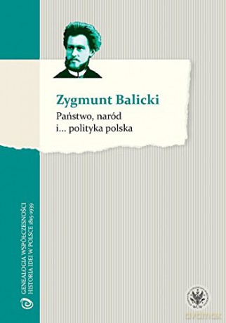 Państwo, naród i... polityka polska - Zygmunt Balicki [KSIĄŻKA]