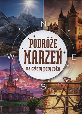 Podróże marzeń na cztery pory roku [KSIĄŻKA]