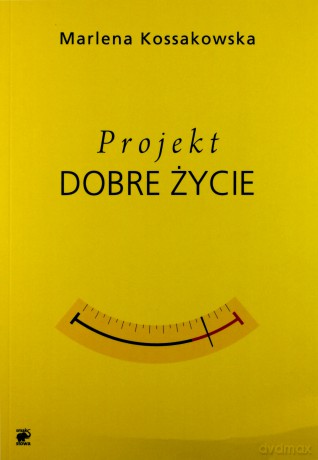 Projekt Dobre Życie - Marlena Kossakowska [KSIĄŻKA]