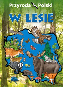 Przyroda Polski. W lesie [KSIĄŻKA]