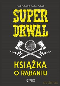 Super drwal - Frank Philbrick, Stephen Philbrick [KSIĄŻKA]
