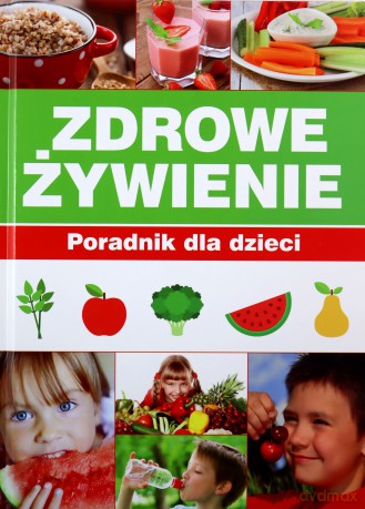 Zdrowe Żywienie. Poradnik dla dzieci - Paulina Bronikowska [KSIĄŻKA]