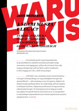 A słabi muszą ulegać. Europa. Polityka oszczędnościowa a zagrożenie dla globalnej stabilizacji - Janis Warufakis [KSIĄŻKA]