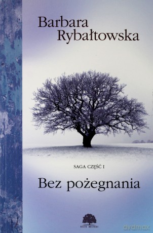 Bez pożegnania. Saga część 1 - Barbara Rybałtowska [KSIĄŻKA]