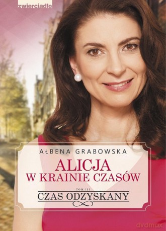 Czas odzyskany. Alicja w Krainie Czasów (Tom 3) - Ałbena Grabowska [KSIĄŻKA]
