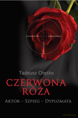 Czerwona Róża. Aktor, szpieg, dyplomata - Tadeusz Chętko [KSIĄŻKA]