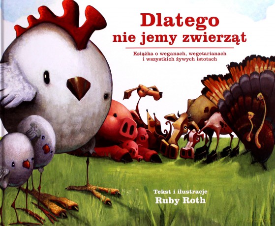 Dlatego nie jemy zwierząt. Książka o weganach, wegetarianach i wszystkich żywych istotach - Ruby Roth [KSIĄŻKA]