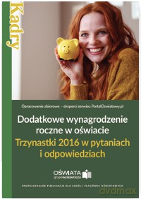 Dodatkowe wynagrodzenie roczne w oświacie. Trzynastki 2016 w pytaniach i odpowiedziach [KSIĄŻKA]