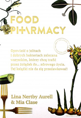 Food pharmacy. Opowieść o jelitach i dobrych bakteriach zalecana wszystkim którzy chcą trafić przez żołądek do zdrowego życia. Tej książki nie da się przedawkować - Lina Nertby Aurell [KSIĄŻKA]