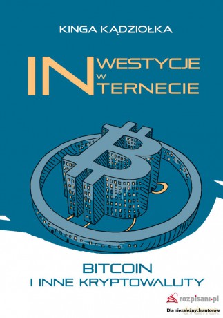 Inwestycje w internecie. Bitcoin i inne kryptowaluty - Kinga Kądziołka [KSIĄŻKA]