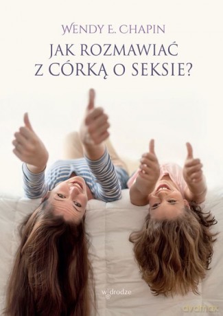Jak rozmawiać z córką o seksie - Wendy E.Chapin [KSIĄŻKA]
