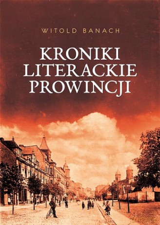 Kroniki literackie prowincji - Witold Banach [KSIĄŻKA]
