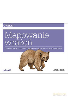 Mapowanie wrażeń. Kreowanie wartości przy pomocy ścieżek klienta schematów usług i diagramów - Jim Kalbach [KSIĄŻKA]