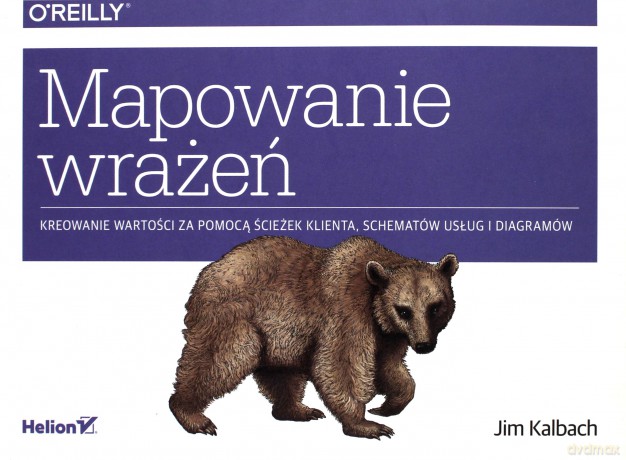 Mapowanie wrażeń. Kreowanie wartości przy pomocy ścieżek klienta schematów usług i diagramów - Jim Kalbach [KSIĄŻKA]