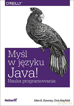 Myśl w języku Java. Nauka programowania - Allen B. Downey [KSIĄŻKA]