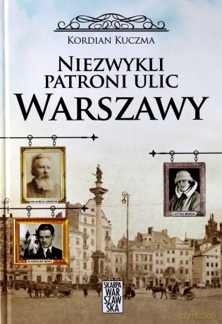 Niezwykli patroni ulic Warszawy - Kordian Kuczma [KSIĄŻKA]