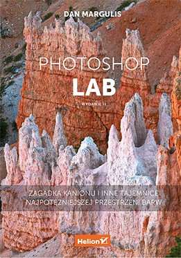 Photoshop lab. Zagadka kanionu i inne tajemnice najpotężniejszej przestrzeni barw - Dan Margulis [KSIĄŻKA]