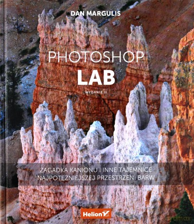 Photoshop lab. Zagadka kanionu i inne tajemnice najpotężniejszej przestrzeni barw - Dan Margulis [KSIĄŻKA]