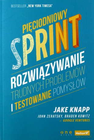 Pięciodniowy sprint. Rozwiązywanie trudnych problemów i testowanie pomysłów - Jake Knapp [KSIĄŻKA]