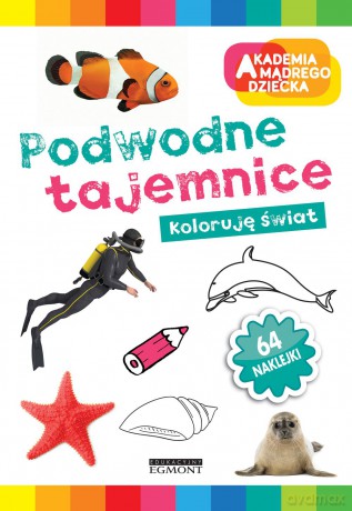 Podwodne tajemnice. Koloruję świat. Akademia mądrego dziecka [KSIĄŻKA]