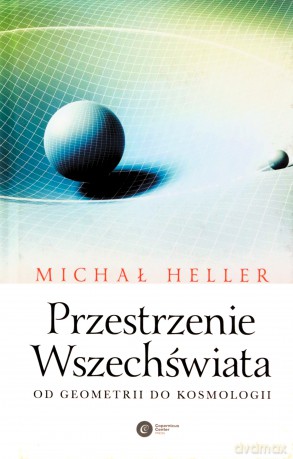 Przestrzenie wszechświata. Od geometrii do kosmologii - Michał Heller [KSIĄŻKA]