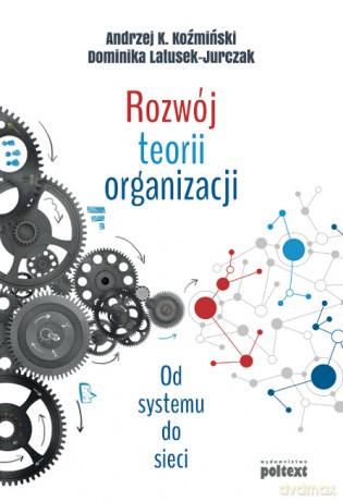 Rozwój teorii organizacji - Andrzej K. Koźmiński [KSIĄŻKA]