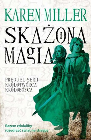 Skażona magia. Prequel trylogii Królotwórca Królobójca - Karen Miller [KSIĄŻKA]
