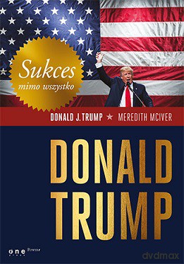 Sukces mimo wszystko - Donald J. Trump [KSIĄŻKA]