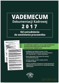 Vademecum dokumentacji kadrowej 2017 Od zatrudnienia do zwolnienia pracownika [KSIĄŻKA]