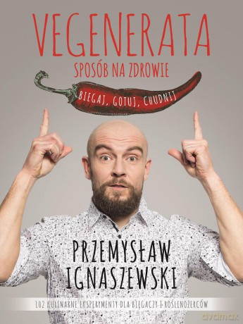 Vegenerata. Sposób na zdrowie. Biegaj, gotuj, chudnij - Przemysław Ignaszewski [KSIĄŻKA]