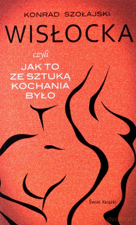 Wisłocka czyli jak to ze Sztuką Kochania było - Konrad Szołajski [KSIĄŻKA]