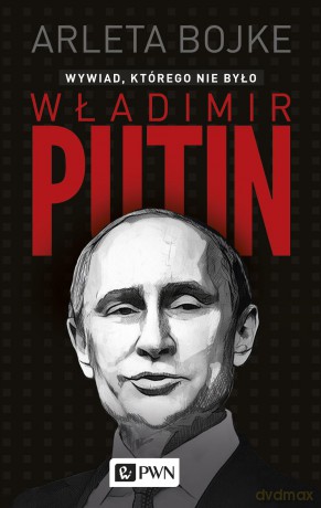 Władimir Putin. Wywiad, którego nie było - Arleta Bojke [KSIĄŻKA]