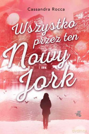 Wszystko przez ten Nowy Jork - Cassandra Rocca [KSIĄŻKA]