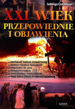 XXI wiek. Przepowiednie i objawienia - Jadwiga Czernikow [KSIĄŻKA]