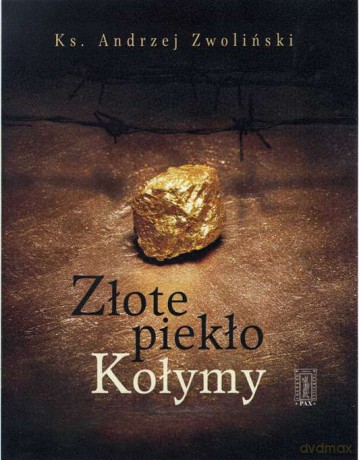 Złote piekło kołymy - Andrzej Zwoliński [KSIĄŻKA]