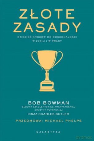 Złote zasady dziesięć kroków do doskonałości - Bob Bowman [KSIĄŻKA]