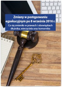 Zmiany w postępowaniu egzekucyjnym po 8 września 2016 r co się zmieniło w prawach i obowiązkach dłużnika, wierzyciela oraz komornika - Grzegorz Wroński [KSIĄŻKA]