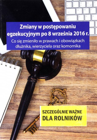 Zmiany w postępowaniu egzekucyjnym po 8 września 2016 r co się zmieniło w prawach i obowiązkach dłużnika, wierzyciela oraz komornika - Grzegorz Wroński [KSIĄŻKA]
