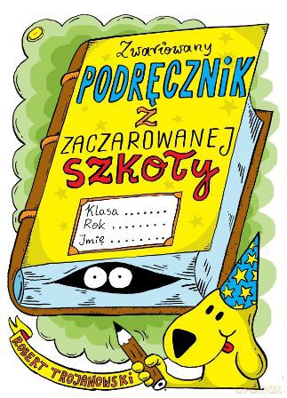 Zwariowany podręcznik z zaczarowanej szkoły - Robert Trojanowski [KSIĄŻKA]